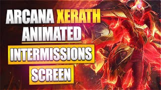 🎲🎞️ ARCANA XERATH  ANIMATED INTERMISSIONS SCREENS [upl. by Hesper]