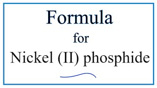 How to Write the Formula for Nickel II phosphide [upl. by Vahe]