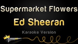 Ed Sheeran  Supermarket Flowers Karaoke Version [upl. by Brightman310]