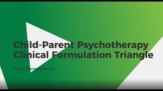 Child Parent Psychotherapy Clinical Formulation Triangle [upl. by Sykleb]