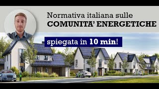 Comunità Energetiche  Normativa Italiana spiegata in 10 MIN [upl. by Nedra]