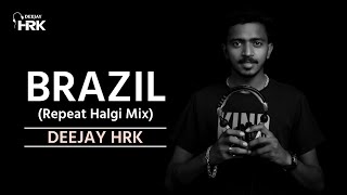 BRAZIL Repeat Halgi Mix DJ HRK [upl. by Docia]