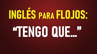 2 Inglés para FLOJOS “TENGO QUE…” [upl. by Noswal912]