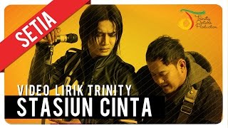 SETIA  Stasiun Cinta  Video Lirik Trinity [upl. by Padgett]