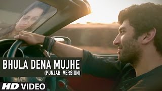 Bhula Dena Mujhe Full Song Punjabi Version Aashiqui 2  Aditya Roy Kapur  Shraddha Kapoor [upl. by Anirtep]