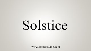 How To Say Solstice [upl. by Winny629]