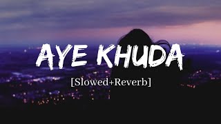 Aye Khuda  Rahat Fateh Ali Khan Song  Slowed and Reverb Lofi Mix [upl. by Pepi]