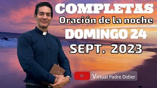 Completas de hoy Domingo 24 Septiembre 2023 Oración de la noche Padre Didier [upl. by Aivizt988]