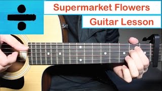 Ed Sheeran  Supermarket Flowers 💐 Guitar Lesson Tutorial How to play Chords [upl. by Hilarius]