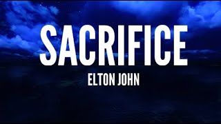 Elton John  Sacrifice Lyrics [upl. by Nitsu343]