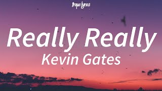 Kevin Gates  Really Really Lyrics [upl. by Nylanaj]